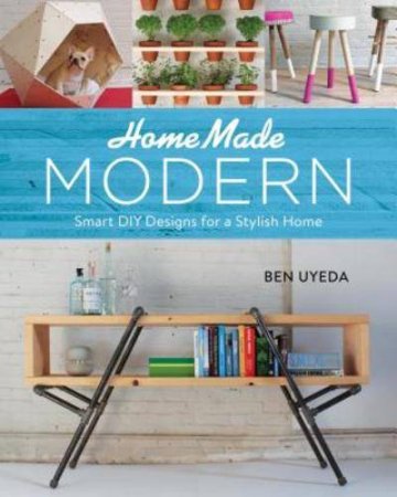 Обложка к Сделай сам - Home Made Modern: Smart DIY Designs for a Stylish Home